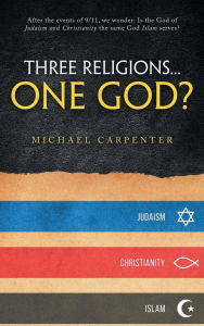 Title: Three Religions...One God?, Author: Michael Carpenter