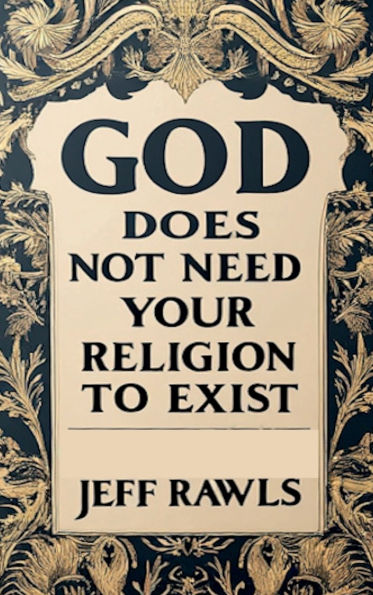 God Does Not Need Your Religion To Exist