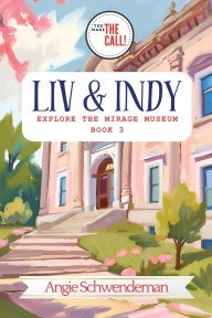 Title: Liv & Indy Explore the Mirage Museum: Book 3 (You Make the Call Series), Author: Angie Schwendeman