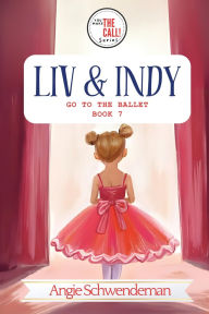 Title: Liv & Indy Go to the Ballet: Book 7 (You Make the Call Series), Author: Angie Schwendeman