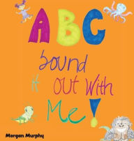 Title: ABC Sound It Out With Me!, Author: Morgan Murphy