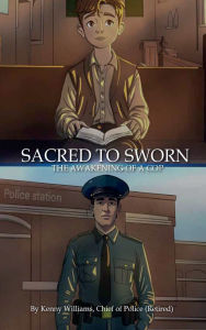 Title: Sacred to Sworn The Awakening of a Cop, Author: Kenny  Williams