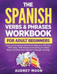 Title: The Spanish Verbs & Phrases Workbook For Adult Beginners, Author: Audrey Moon
