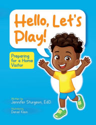 Title: Hello, Let's Play!: Preparing for a Home Visitor, Author: Jennifer Sturgeon
