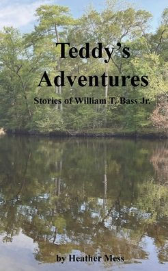 Teddy's Adventures: Stories of William T. Bass Jr.