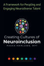 Creating Cultures of Neuroinclusion: A Framework for Peopling and Engaging Neurodiverse Talent