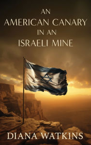 Title: An American Canary in an Israeli Mine, Author: Diana Watkins