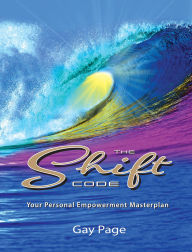 Title: The Shift Code: Your Personal Empowerment Masterplan, Author: Gay Page