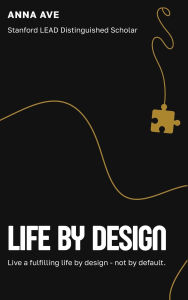 Title: Life By Design: Live a Fulfilling Life by Design-Not by Default, Author: Anna Ave