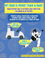 Title: My Dad Is More Than A Dad: The Perfect Gift From Kids To Dad For Father's Day, Dad's B'day, Or Any Reason To Celebrate Dad!, Author: Andrea Lane