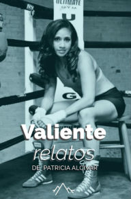 Title: Valiente, relatos de Patricia Alcivar, Author: Patricia Alcivar