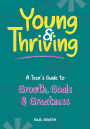 Young & Thriving: A Teens Guide to Growth, Goals & Greatness