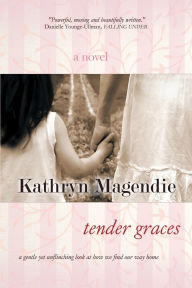 Title: Tender Graces, Author: Kathryn Magendie