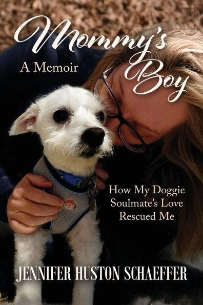 Mommy's Boy: How My Doggie Soulmate's Love Rescued Me