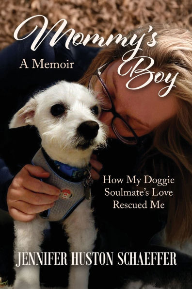 Mommy's Boy: How My Doggie Soulmate's Love Rescued Me