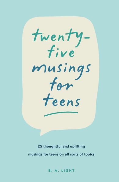 Twenty-Five Musings for Teens: 25 Thoughtful and Uplifting Musings for Teens on All Sorts of Topics