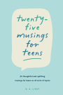 Twenty-Five Musings for Teens: 25 Thoughtful and Uplifting Musings for Teens on All Sorts of Topics
