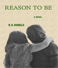Title: Reason to Be, Author: R. A. Hinkle