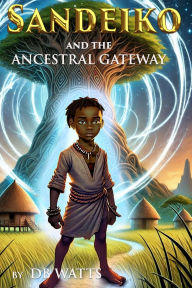 Title: Sandeiko and the Ancestral Gateway, Author: David Watts