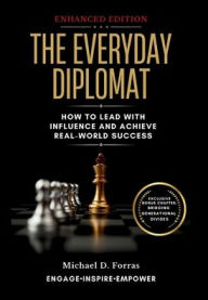 Title: The Everyday Diplomat: How to Lead with Influence and Achieve Real-World Success (Enhanced Edition), Author: Michael Forras