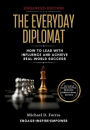 The Everyday Diplomat: How to Lead with Influence and Achieve Real-World Success (Enhanced Edition)