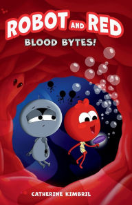 Title: Robot And Red: Blood Bytes!, Author: Catherine Kimbril
