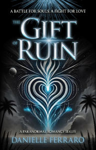Title: The Gift of Ruin, Author: Danielle Ferraro