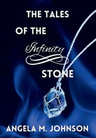 Title: The Tales Of The Infinity Stone, Author: Angela M. Johnson