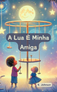Title: A Lua É Minha Amiga, Author: S. Johnson