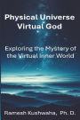 Physical Universe - Virtual God: Exploring the Mystery of the Virtual Inner World