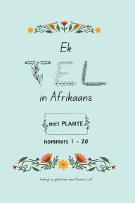 Title: Ek TEL in Afrikaans met PLANTE: nommers 1 - 20, Author: Nicolene Luff
