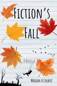 Title: Fiction's Fall, Author: Morgan A Colbert