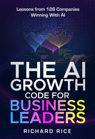 Title: The AI GROWTH Code, Author: Richard Rice