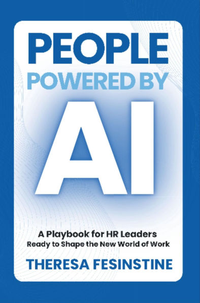 People Powered by AI: A Playbook for HR Leaders Ready to Shape the New World of Work