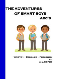 Title: The Adventures of Smart Boys: ABC's, Author: A S Roper