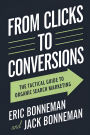 From Clicks to Conversions: The Tactical Guide to Organic Search Marketing