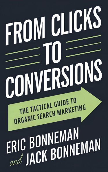 From Clicks to Conversions: The Tactical Guide to Organic Search Marketing