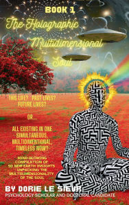 Title: The Holographic Multidimensional Soul, Author: Dorie Le Sieur
