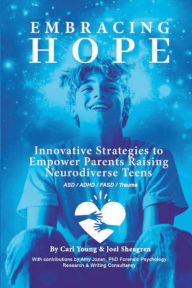 Title: Embracing Hope: Innovative Strategies to Empower Parents Raising Neurodiverse Teens, Author: Carl Young