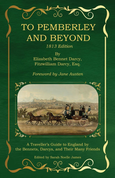 To Pemberley and Beyond: 1813 Edition - A Traveller's Guide to England by the Bennets, Darcys, and Their Many Friends