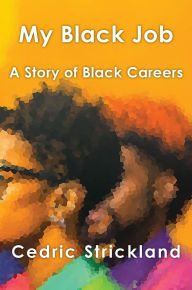 Title: My Black Job: A Story of Black Careers, Author: Cedric J Strickland