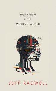 Title: Humanism in the Modern World, Author: Jeff Radwell