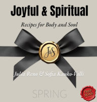 Title: Joyful & Spiritual Recipes for Body and Soul Spring the Power of Testimony by Julia Reno and Sofia Kauko-Valli: True Stories of Faith, Uplifting Bible Verses, and a Free Spiritual Song, Author: Julia Reno