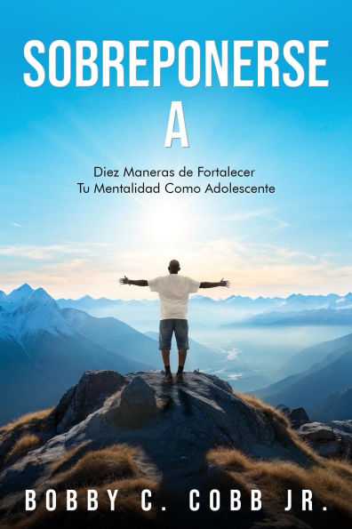 Sobreponerse A: DIEZ MANERAS DE FORTALECER TU MENTALIDAD COMO ADOLESCENTE