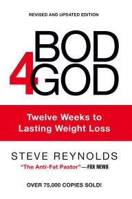 Title: Bod4God: Twelve Weeks to Lasting Weight Loss, Author: Steve Reynolds
