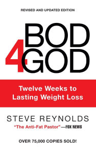 Title: Bod4God: Twelve Weeks to Lasting Weight Loss, Author: Steve Reynolds
