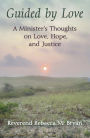 Guided by Love: A Minister's Thoughts on Love, Hope, and Justice