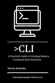 Title: >CLI: A Practical Guide to Creating Modern Command-Line Interfaces, Author: Derick Schaefer