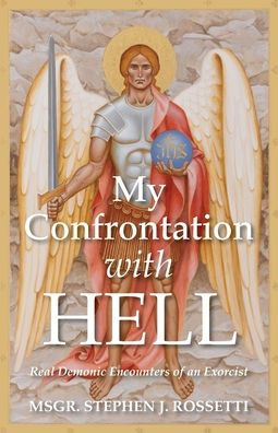 My Confrontation with Hell: Real Demonic Encounters of an Exorcist