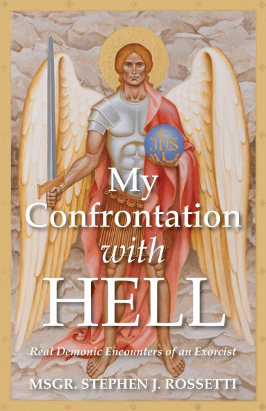 My Confrontation with Hell: Real Demonic Encounters of an Exorcist